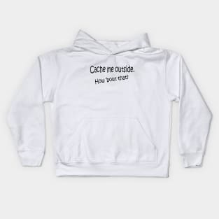 Cache me outside Kids Hoodie